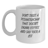 Funny Pediatrician Gifts, White Coffee Mug for Graduation, 'Don't Trust A Pediatrician' Quote - Main